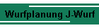 Wurfplanung J-Wurf